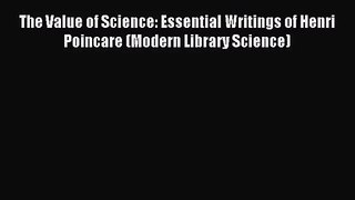 [PDF Download] The Value of Science: Essential Writings of Henri Poincare (Modern Library Science)