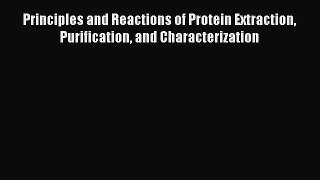 [PDF Download] Principles and Reactions of Protein Extraction Purification and Characterization