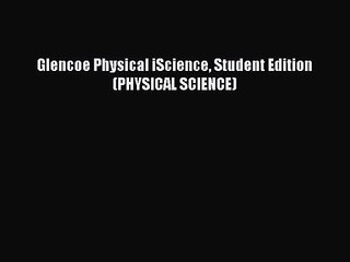 [PDF Download] Glencoe Physical iScience Student Edition (PHYSICAL SCIENCE) [Download] Full
