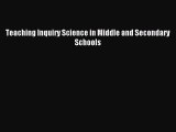 [PDF Download] Teaching Inquiry Science in Middle and Secondary Schools [Download] Online