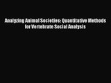 [PDF Download] Analyzing Animal Societies: Quantitative Methods for Vertebrate Social Analysis