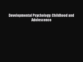 [PDF Download] Developmental Psychology: Childhood and Adolescence [PDF] Full Ebook