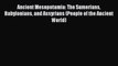 Ancient Mesopotamia: The Sumerians Babylonians and Assyrians (People of the Ancient World)