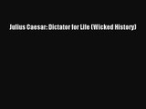 Julius Caesar: Dictator for Life (Wicked History) [PDF Download] Julius Caesar: Dictator for