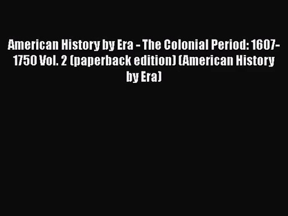 American History by Era - The Colonial Period: 1607-1750 Vol. 2 (paperback edition) (American