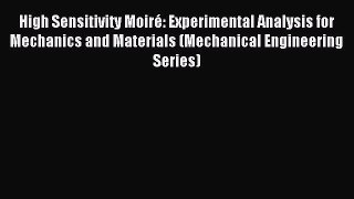 [PDF Download] High Sensitivity Moiré: Experimental Analysis for Mechanics and Materials (Mechanical