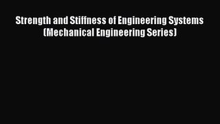 [PDF Download] Strength and Stiffness of Engineering Systems (Mechanical Engineering Series)