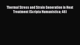 [PDF Download] Thermal Stress and Strain Generation in Heat Treatment (Scripta Humanistica