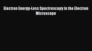 [PDF Download] Electron Energy-Loss Spectroscopy in the Electron Microscope [PDF] Full Ebook