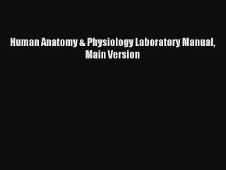 [PDF Download] Human Anatomy & Physiology Laboratory Manual Main Version [Read] Online