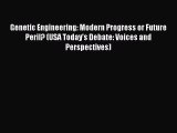Genetic Engineering: Modern Progress or Future Peril? (USA Today's Debate: Voices and Perspectives)