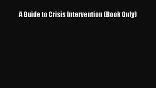 [PDF Download] A Guide to Crisis Intervention (Book Only) [PDF] Online