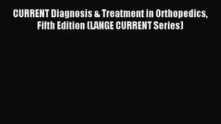 [PDF Download] CURRENT Diagnosis & Treatment in Orthopedics Fifth Edition (LANGE CURRENT Series)