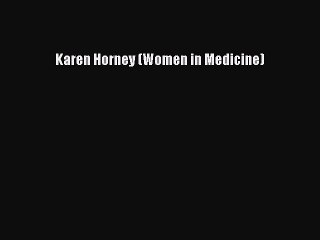 Karen Horney (Women in Medicine) [PDF Download] Karen Horney (Women in Medicine)# [Read] Full