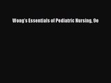 [PDF Download] Wong's Essentials of Pediatric Nursing 9e [Read] Online