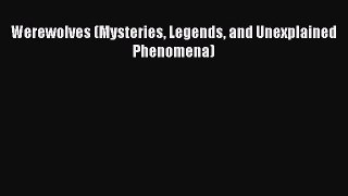 Werewolves (Mysteries Legends and Unexplained Phenomena) [PDF Download] Werewolves (Mysteries