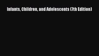 [PDF Download] Infants Children and Adolescents (7th Edition) [PDF] Full Ebook