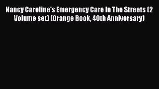 [PDF Download] Nancy Caroline's Emergency Care In The Streets (2 Volume set) (Orange Book 40th