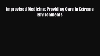 [PDF Download] Improvised Medicine: Providing Care in Extreme Environments [PDF] Full Ebook