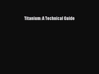 [PDF Download] Titanium: A Technical Guide [PDF] Full Ebook