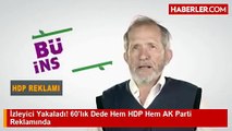 İzleyici Yakaladı! 60lık Dede Hem HDP Hem AK Parti Reklamında