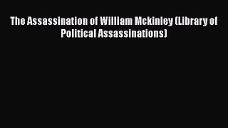 The Assassination of William Mckinley (Library of Political Assassinations) [PDF Download]
