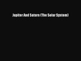 Jupiter And Saturn (The Solar System) [PDF Download] Jupiter And Saturn (The Solar System)#