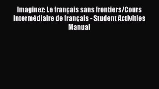 Imaginez: Le français sans frontiers/Cours intermédiaire de français - Student Activities Manual