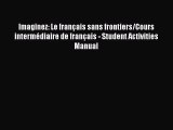 Imaginez: Le français sans frontiers/Cours intermédiaire de français - Student Activities Manual