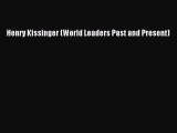 Henry Kissinger (World Leaders Past and Present) [PDF Download] Henry Kissinger (World Leaders