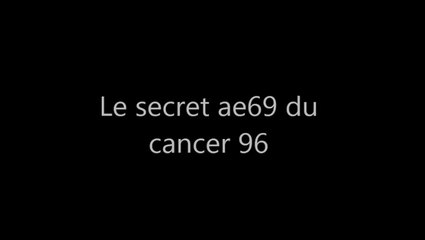 Le secret ae69 du cancer 96 Par : Lucifer-Pandore-L'Antechrist