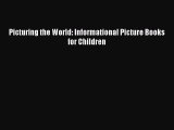 [PDF Download] Picturing the World: Informational Picture Books for Children [PDF] Online