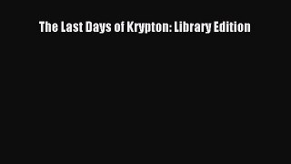 The Last Days of Krypton: Library Edition [PDF Download] The Last Days of Krypton: Library