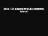 Africa: Facts & Figures (Africa: Continent in the Balance) Read Africa: Facts & Figures (Africa: