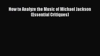 How to Analyze the Music of Michael Jackson (Essential Critiques) [PDF Download] How to Analyze
