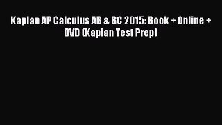 Kaplan AP Calculus AB & BC 2015: Book + Online + DVD (Kaplan Test Prep) [PDF Download] Kaplan