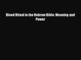 [PDF Download] Blood Ritual in the Hebrew Bible: Meaning and Power [Download] Online