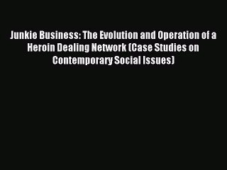 [PDF Download] Junkie Business: The Evolution and Operation of a Heroin Dealing Network (Case