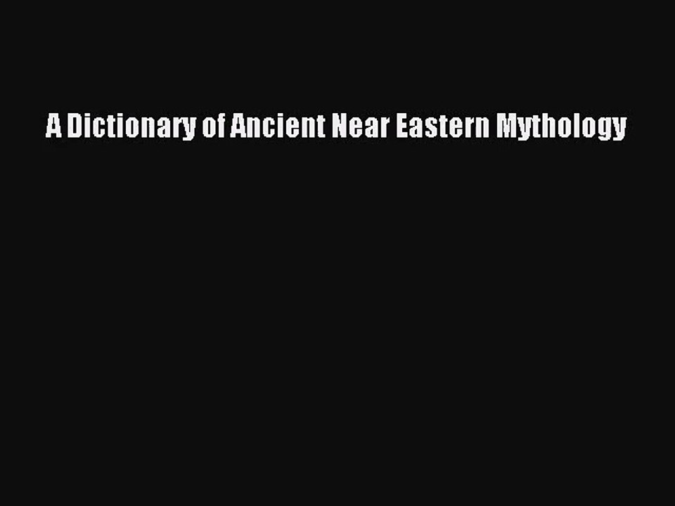 [PDF Download] A Dictionary of Ancient Near Eastern Mythology [Read] Online