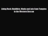 [PDF Download] Living Rock: Buddhist Hindu and Jain Cave Temples in the Western Deccan [PDF]