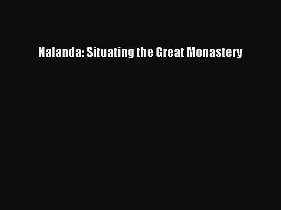 [PDF Download] Nalanda: Situating the Great Monastery [PDF] Online