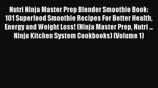 Nutri Ninja Master Prep Blender Smoothie Book: 101 Superfood Smoothie Recipes For Better Health