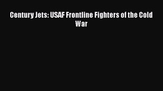 PDF Download Century Jets: USAF Frontline Fighters of the Cold War PDF Online