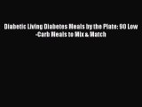 Diabetic Living Diabetes Meals by the Plate: 90 Low-Carb Meals to Mix & Match [PDF] Full Ebook