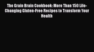 The Grain Brain Cookbook: More Than 150 Life-Changing Gluten-Free Recipes to Transform Your