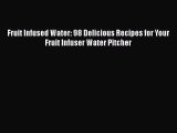 Fruit Infused Water: 98 Delicious Recipes for Your Fruit Infuser Water Pitcher [PDF Download]