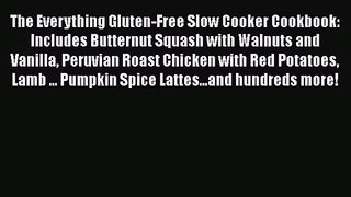 The Everything Gluten-Free Slow Cooker Cookbook: Includes Butternut Squash with Walnuts and