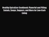 Healthy Spiralizer Cookbook: Flavorful and Filling Salads Soups Suppers and More for Low-Carb