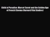 Download Child of Paradise: Marcel Carné and the Golden Age of French Cinema (Harvard Film