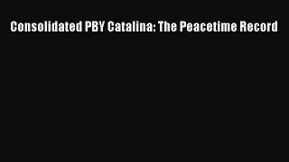 PDF Download Consolidated PBY Catalina: The Peacetime Record Read Online